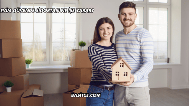 Evim Güvende Sigortası Ne İşe Yarar?