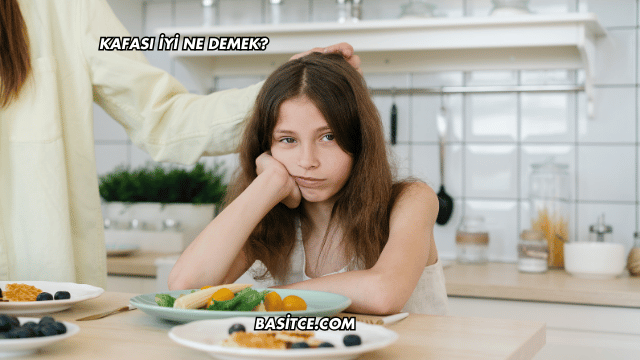 Kafası İyi Ne Demek?