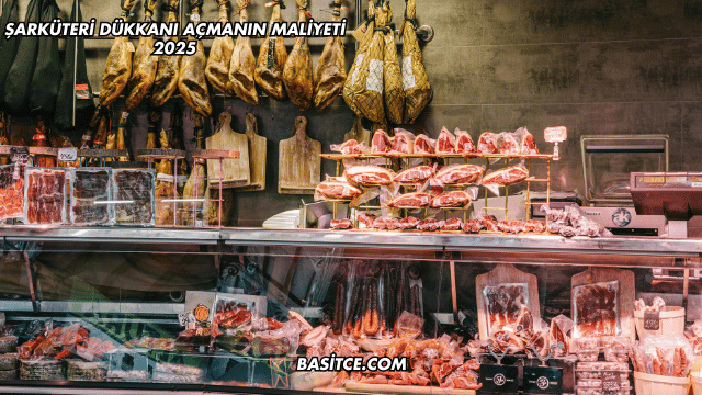 Şarküteri Dükkanı Açmanın Maliyeti 2025