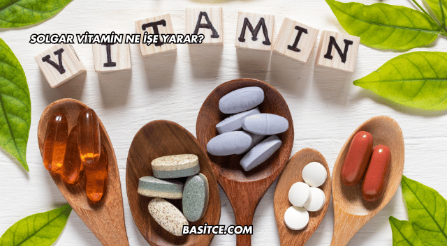 Solgar Vitamin Ne İşe Yarar?