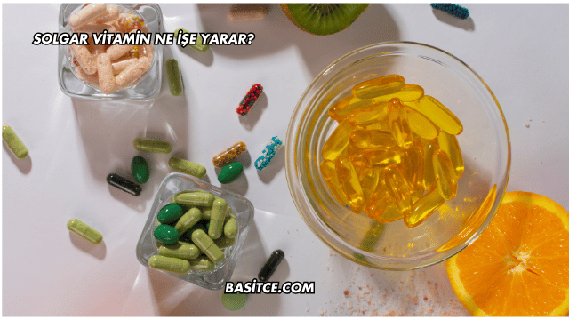 Solgar Vitamin Ne İşe Yarar?