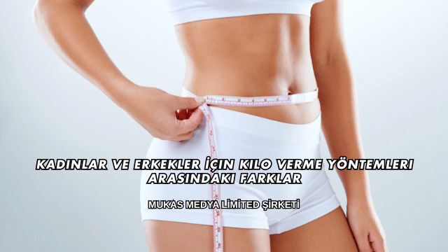Kadınlar ve Erkekler İçin Kilo Verme Yöntemleri Arasındaki Farklar