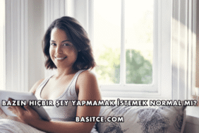 Bazen Hiçbir Şey Yapmamak İstemek Normal mi?