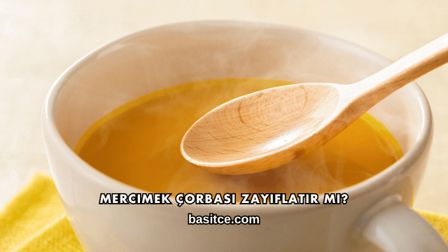 Mercimek Çorbası Zayıflatır mı?