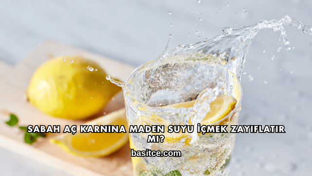 Sabah Aç Karnına Maden Suyu İçmek Zayıflatır mı?