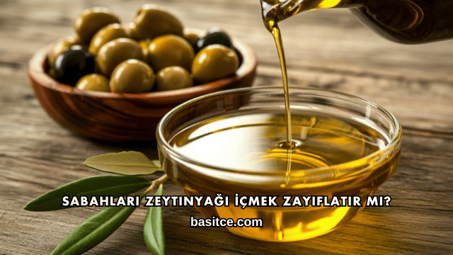 Sabahları Zeytinyağı İçmek Zayıflatır mı?
